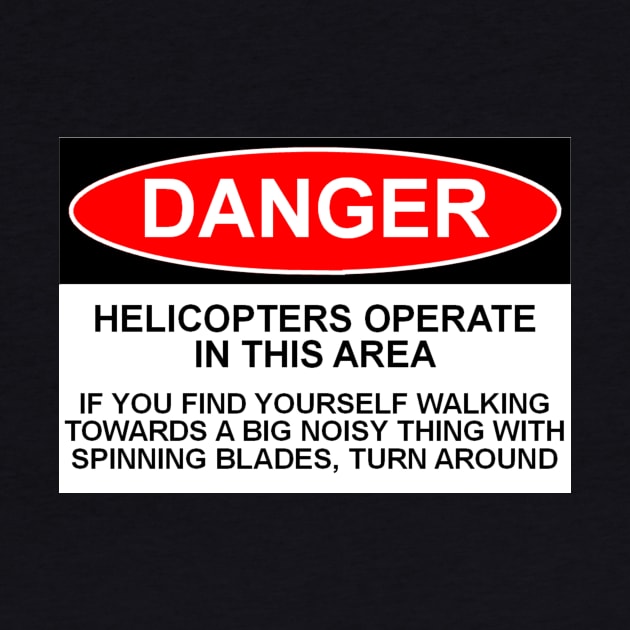 OSHA Style Danger Sign - Helicopters Operate In the Area by Starbase79